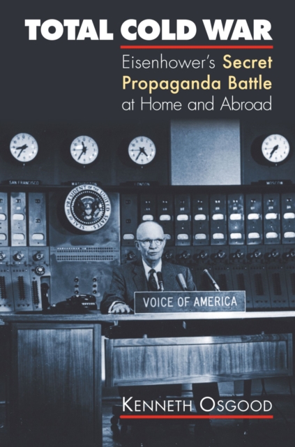 Total Cold War : Eisenhower's Secret Propaganda Battle at Home and Abroad, Paperback / softback Book