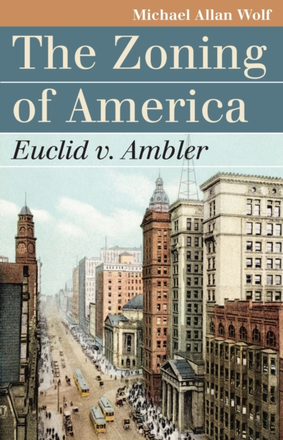 The Zoning of America : Euclid v. Ambler, Paperback Book
