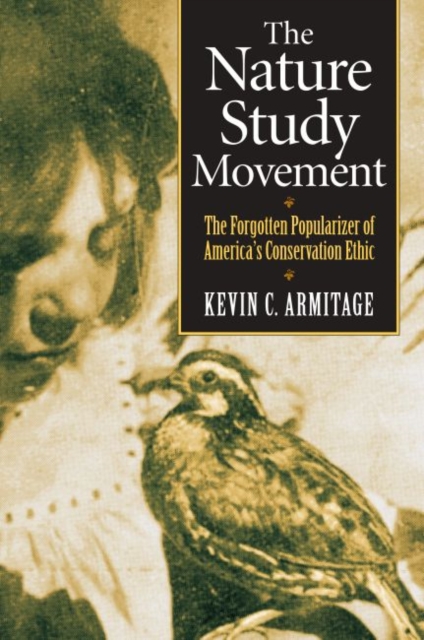 The Nature Study Movement : The Forgotten Popularizer of America's Conservation Ethic, Hardback Book