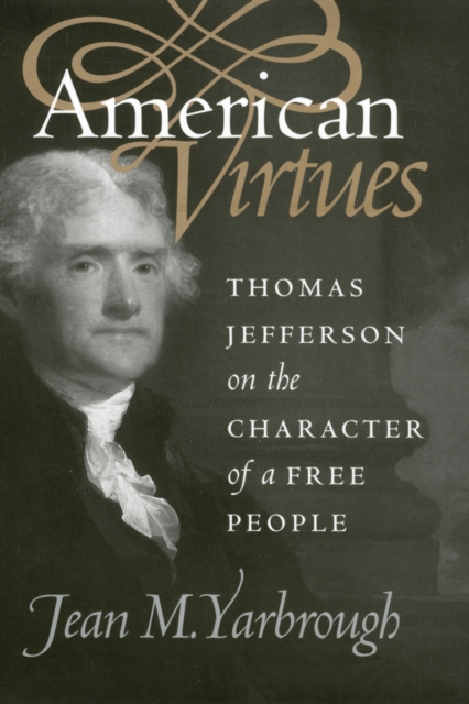 American Virtues : Thomas Jefferson on the Character of a Free People, Paperback / softback Book
