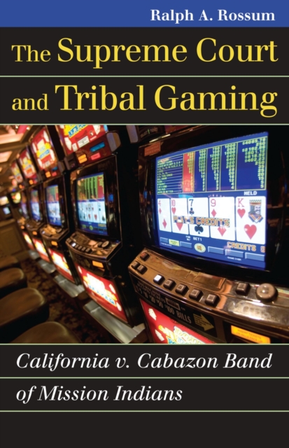 The Supreme Court and Tribal Gaming : California v. Cabazon Band of Mission Indians, Paperback / softback Book