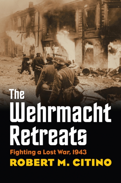 The Wehrmacht Retreats : Fighting a Lost War, 1943, Hardback Book