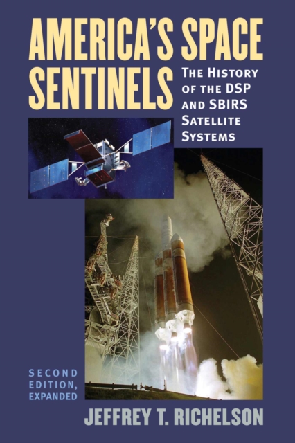 America's Space Sentinels : The History of the DSP and SBIRS Satellite Systems, Paperback / softback Book