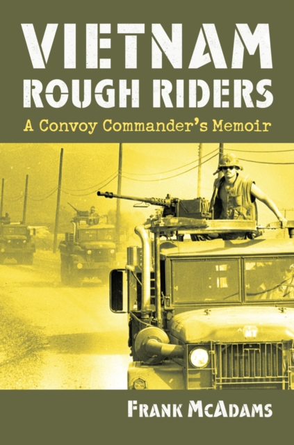 Vietnam Rough Riders : A Convoy Commander's Memoir, Hardback Book