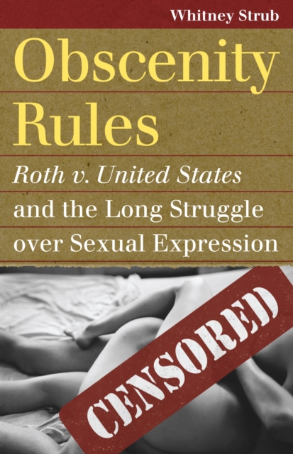 Obscenity Rules : Roth v. United States' and the Long Struggle over Sexual Expression, Hardback Book
