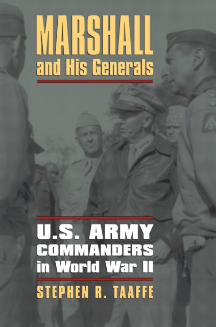 Marshall and His Generals : U.S. Army Commanders in World War II, Paperback / softback Book
