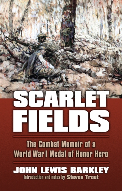 Scarlet Fields : The Combat Memoir of a World War I Medal of Honor Hero, Paperback / softback Book