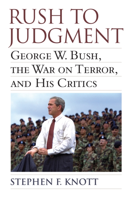 Rush to Judgment : George W. Bush, The War on Terror, and His Critics, Paperback / softback Book