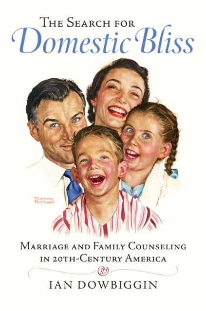 The Search for Domestic Bliss : Marriage and Family Counseling in 20th-Century America, EPUB eBook