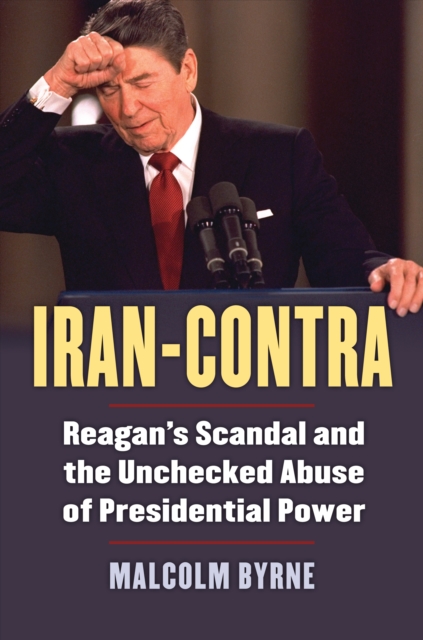 Iran-Contra : Reagan's Scandal and the Unchecked Abuse of Presidential Power, EPUB eBook