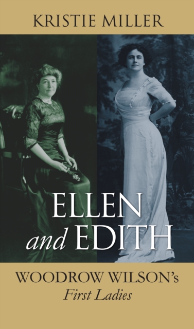 Ellen and Edith : Woodrow Wilson's First Ladies, EPUB eBook