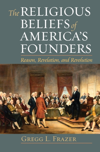 The Religious Beliefs of America's Founders : Reason, Revelation, and Revolution, EPUB eBook