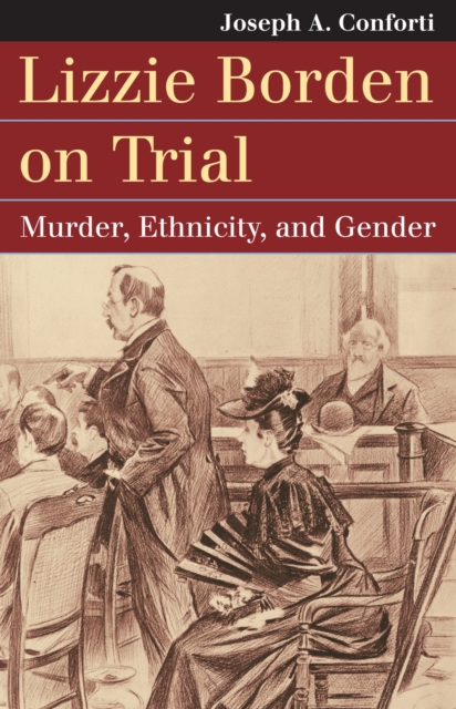 Lizzie Borden on Trial : Murder, Ethnicity, and Gender , Hardback Book