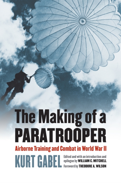 The Making of a Paratrooper : Airborne Training and Combat in World War II, Paperback / softback Book