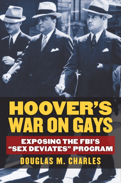 Hoover's War on Gays : Exposing the FBI's "Sex Deviates" Program, EPUB eBook
