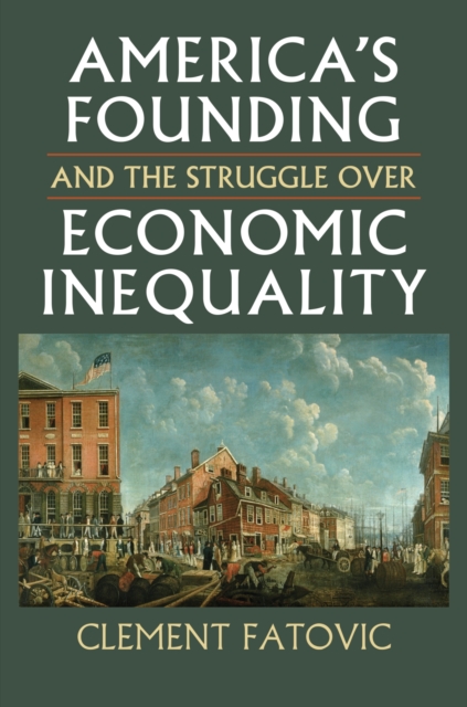 America’s Founding and the Struggle over Economic Inequality, Hardback Book