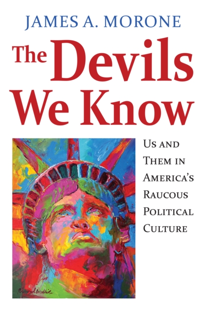 The Devils We Know : Us and Them in America's Raucous Political Culture, EPUB eBook