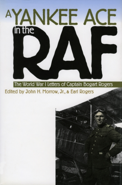 A Yankee Ace in the RAF : The World War I Letters of Captain Bogart Rogers, EPUB eBook