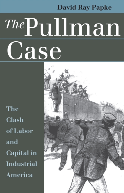 The Pullman Case : The Clash of Labor and Capital in Industrial America, PDF eBook
