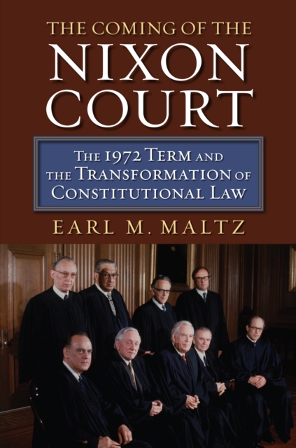 The Coming of the Nixon Court : The 1972 Term and the Transformation of Constitutional Law, EPUB eBook