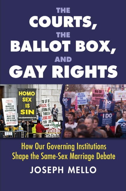 The Courts, the Ballot Box, and Gay Rights : How Our Governing Institutions Shape the Same-Sex Marriage Debate, EPUB eBook