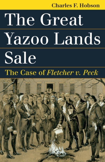 The Great Yazoo Lands Sale : The Case of Fletcher v. Peck, Paperback / softback Book