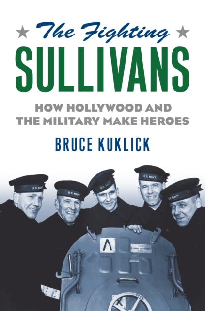 The Fighting Sullivans : How Hollywood and the Military Make Heroes, Hardback Book