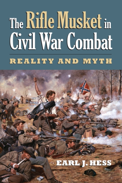 The Rifle Musket in Civil War Combat : Reality and Myth, EPUB eBook