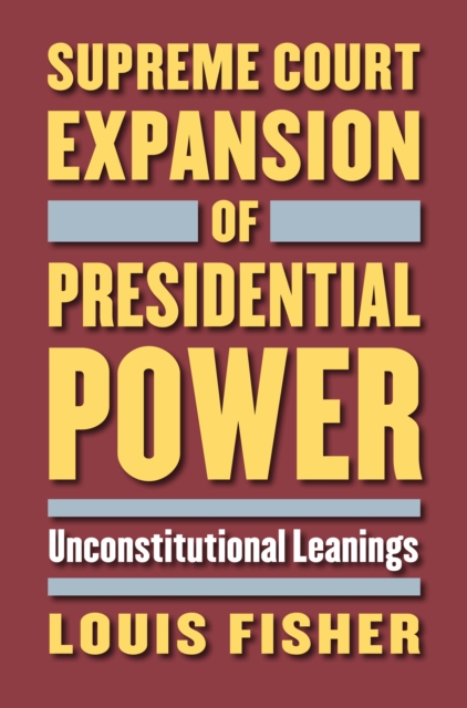 Supreme Court Expansion of Presidential Power : Unconstitutional Leanings, EPUB eBook