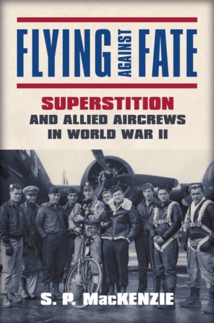 Flying against Fate : Superstition and Allied Aircrews in World War II, Hardback Book