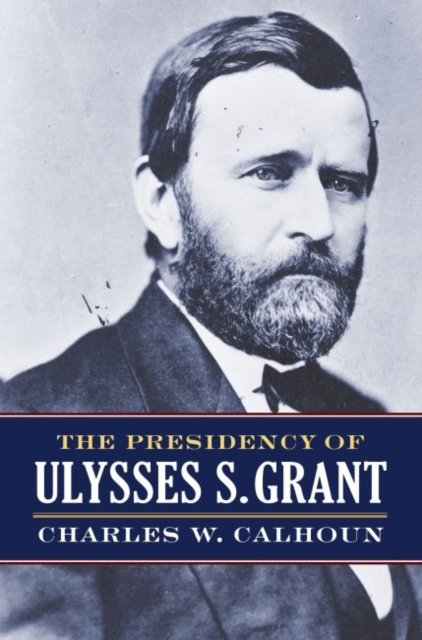 The Presidency of Ulysses S. Grant, Hardback Book