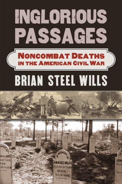 Inglorious Passages : Noncombat Deaths in the American Civil War, EPUB eBook