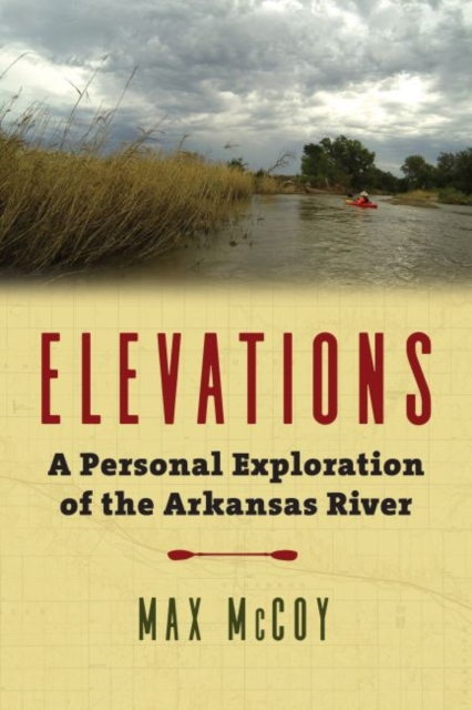 Elevations : A Personal Exploration of the Arkansas River, Hardback Book