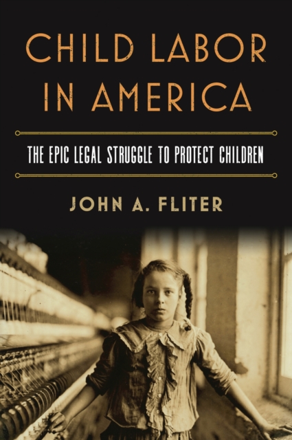 Child Labor in America : The Epic Legal Struggle to Protect Children, Hardback Book