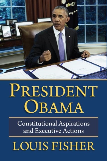 President Obama : Constitutional Aspirations and Executive Actions, Paperback / softback Book