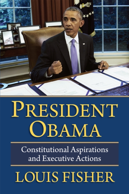 President Obama : Constitutional Aspirations and Executive Actions, EPUB eBook