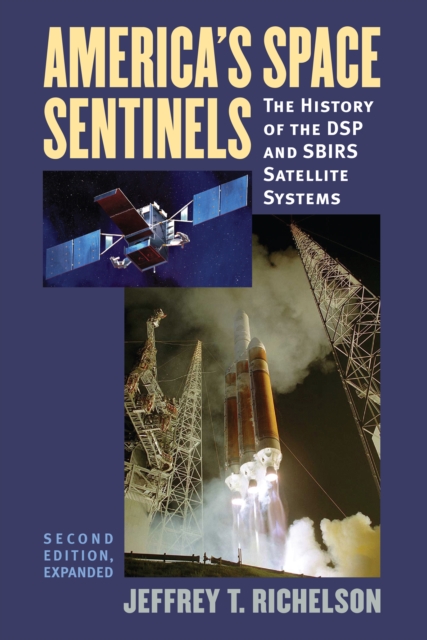 America's Space Sentinels : The History of the DSP and SBIRS Satellite Systems, EPUB eBook