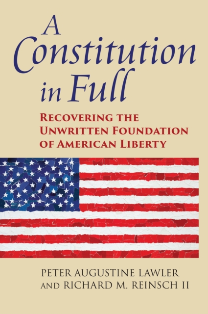 A Constitution in Full : Recovering the Unwritten Foundation of American Liberty, EPUB eBook