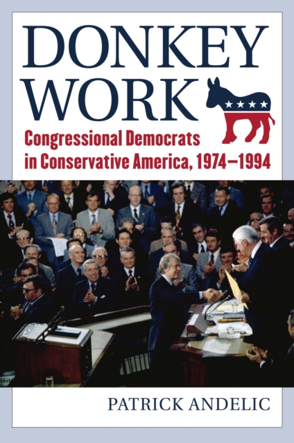 Donkey Work : Congressional Democrats in Conservative America, 1974-1994, Hardback Book