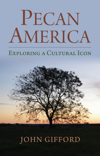 Pecan America : Exploring a Cultural Icon, EPUB eBook