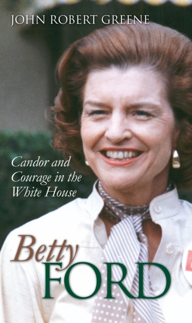 Betty Ford : Candor and Courage in the White House, EPUB eBook