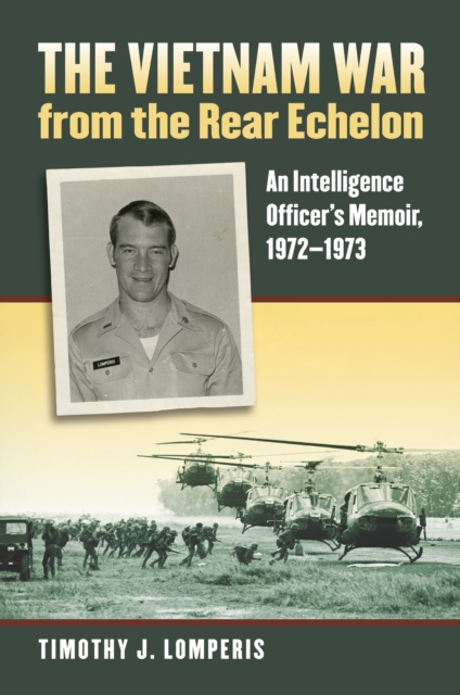 The Vietnam War from the Rear Echelon : An Intelligence Officer's Memoir, 1972-1973, EPUB eBook