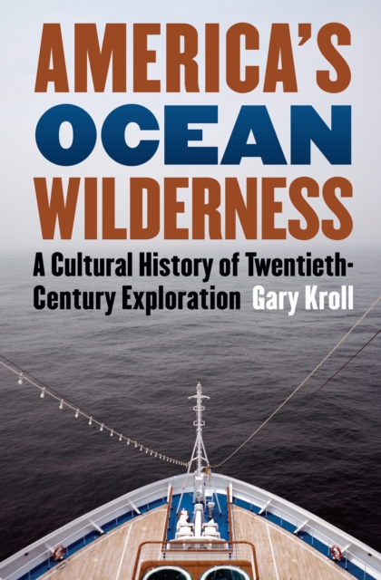 America's Ocean Wilderness : A Cultural History of Twentieth-Century Exploration, EPUB eBook