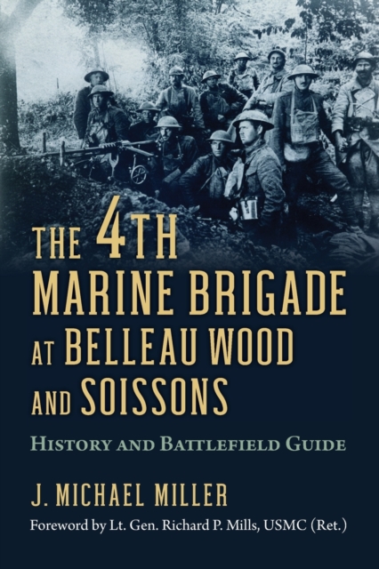 The 4th Marine Brigade at Belleau Wood and Soissons : History and Battlefield Guide, Paperback / softback Book