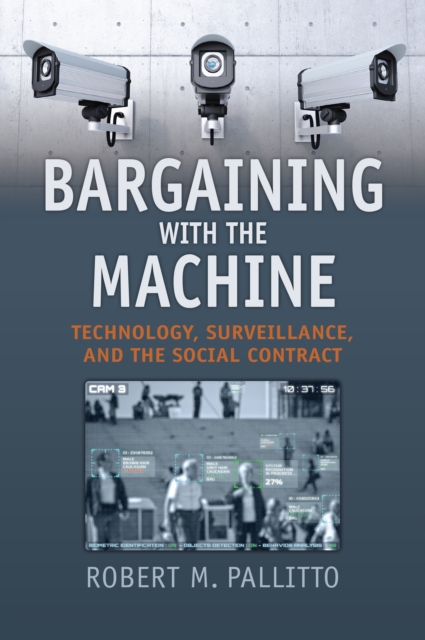 Bargaining with the Machine : Technology, Surveillence, and the Social Contract, EPUB eBook