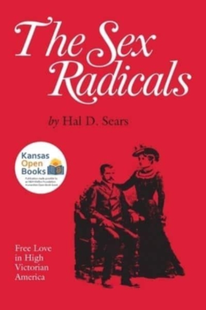 The Sex Radicals : Free Love in High Victorian America, Paperback / softback Book