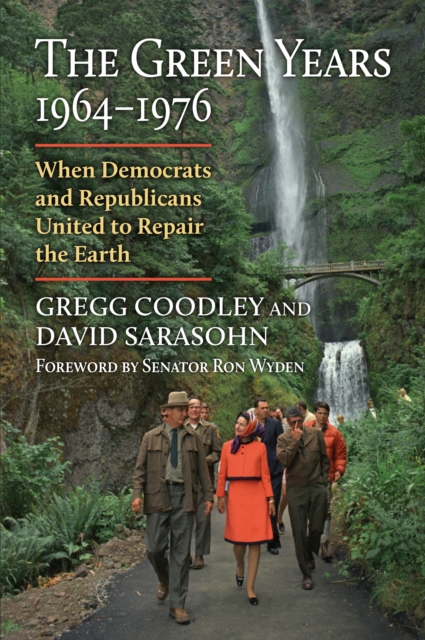 The Green Years, 1964-1976 : When Democrats and Republicans United to Repair the Earth, EPUB eBook