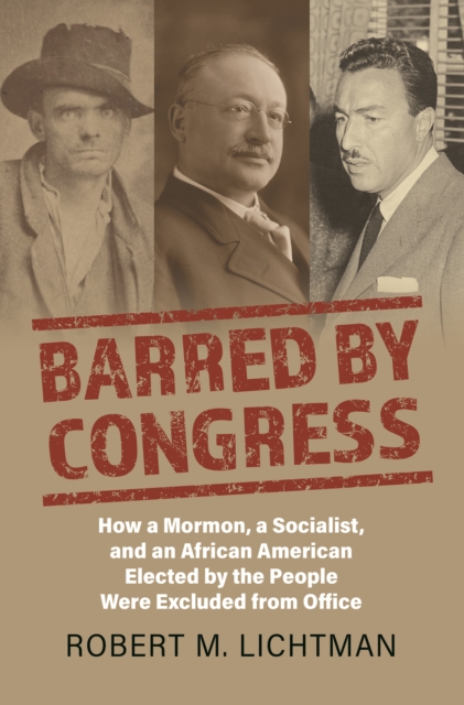 Barred by Congress : How a Mormon, a Socialist, and an African American Elected by the People Were Excluded from Office, EPUB eBook