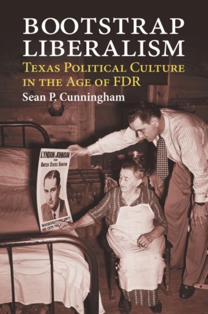 Bootstrap Liberalism : Texas Political Culture in the Age of FDR, Hardback Book