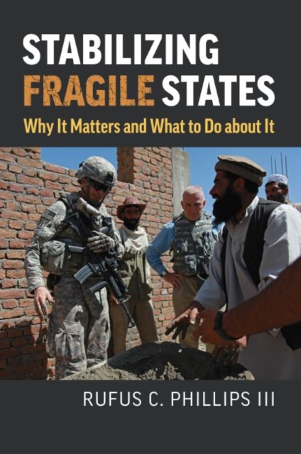 Stabilizing Fragile States : Why It Matters and What to Do about It, Hardback Book